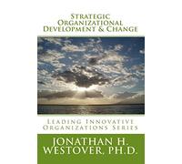 Strategic Organizational Development and Change: Volume 5 (Leading Innovative Organizations)