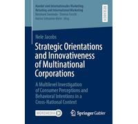 Strategic Orientations and Innovativeness of Multinational Corporations: A Multilevel Investigation of Consumer Perceptions and Behavioral Intentions ... Retailing and International Marketing)