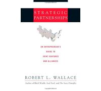 Strategic Partnerships: An Entrepreneur's Guide to Joint Ventures & Alliances