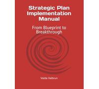 Strategic Plan Implementation Manual: From Blueprint to Breakthrough
