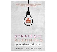 Strategic Planning for Academic Libraries: A Step-by-Step Guide