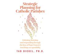 Strategic Planning for Catholic Parishes: Listening, Learning, and Responding through the lens of Pope Francis's teachings on synodality