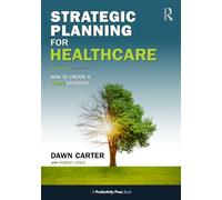 Strategic Planning for Healthcare: How to Implement a LIVING Strategy
