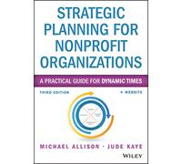 Strategic Planning for Nonprofit Organizations: A Practical Guide for Dynamic Times (Wiley Nonprofit Authority)