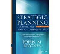 Strategic Planning for Public and Nonprofit Organizations: A Guide to Strengthening and Sustaining Organizational Achievement (Bryson on Strategic Planning)