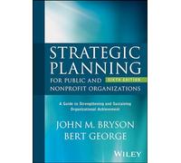 Strategic Planning for Public and Nonprofit Organizations: A Guide to Strengthening and Sustaining Organizational Achievement