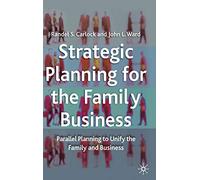 Strategic Planning for The Family Business: Parallel Planning to Unify the Family and Business (A Family Business Publication)