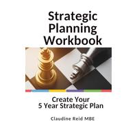 Strategic Planning Workbook: Create Your 5 Year Strategic Plan