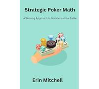 Strategic Poker Math: A Winning Approach to Numbers at the Table