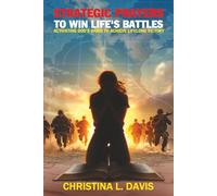 Strategic Prayers to Win Life's Battles: Activating God's Word to Achieve Lifelong Victory