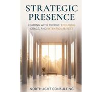Strategic Presence: Leading with Energy, Enduring Grace, and Intentional Rest