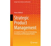 Strategic Product Management : A Complete Perspective of Strategizing, Developing and Managing Products