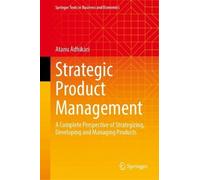 Strategic Product Management: A Complete Perspective of Strategizing, Developing and Managing Products (Springer Texts in Business and Economics)