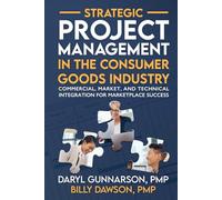 Strategic Project Management in the Consumer Goods Industry: Commercial, Market, and Technical Integration for Marketplace Success