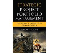 Strategic Project Portfolio Management: Enabling a Productive Organization: 16 (Microsoft Executive Leadership Series)