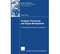 Strategic Purchasing and Supply Management: A Strategy-Based Selection of Suppliers (Einkauf, Logistik und Supply Chain Management)