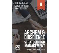 STRATEGIC R&D MANAGEMENT: AGCHEM & BIOSCIENCE (THE LABCOAT GUIDE TO CROP PROTECTION)