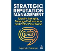 Strategic Reputation Management: Identify Strengths, Manage Performance and Protect Your Brand