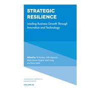 Strategic Resilience: Leading Business Growth Through Innovation and Technology (Advanced Series in Management, 36)