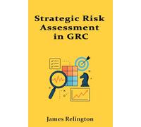 Strategic Risk Assessment in GRC: Essential Methodologies and Tools