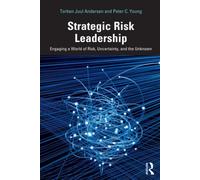 Strategic Risk Leadership: Engaging a World of Risk, Uncertainty, and the Unknown