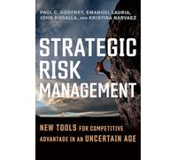 Strategic Risk Management: New Tools for Competitive Advantage in an Uncertain Age