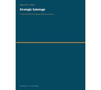 Strategic Sabotage: U.S. Special Operations Against Adversary Systems: 1 (Strategic Disruption Documentary Library)