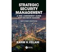 Strategic Security Management: A Risk Assessment Guide for Decision Makers, Second Edition