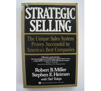 Strategic Selling: The Unique Sales System Proven Successful by America's Best Companies
