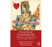 Strategic Shakespeare : Transformative Leadership for the Future of Higher Education