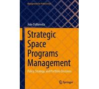 Strategic Space Programs Management: Policy, Strategy, and Portfolio Decisions (Management for Professionals)
