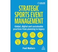 Strategic Sports Event Management : Global, Digital and Sustainable Practices from Planning to Legacy