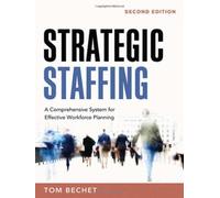 Strategic Staffing: A Comprehensive System for Effective Workforce Planning: A Comprehensive Model for Effective Workforce Planning