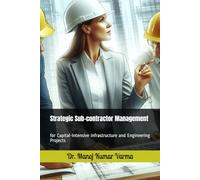 Strategic Sub-contractor Management: for Capital-Intensive Infrastructure and Engineering Projects