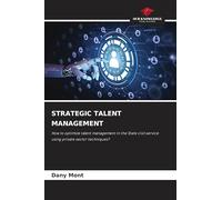 Strategic Talent Management: How to optimize talent management in the State civil service using private sector techniques?