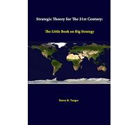 Strategic Theory For The 21st Century: The Little Book On Big Strategy