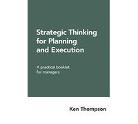 Strategic Thinking for Planning and Execution: A practical booklet for managers