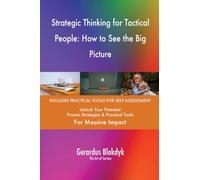 Strategic Thinking for Tactical People: How to See the Big Picture