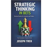 Strategic Thinking in Bets: Decision Quality for Investors and Traders (The Everyman's Finance Series)