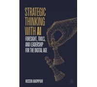 Strategic Thinking with AI : Foresight, Tools, and Leadership for the Digital Age