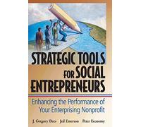 Strategic Tools for Social Entrepreneurs: Enhancing the Performance of Your Enterprising Nonprofit: 159 (Wiley Nonprofit Law, Finance and Management Series)