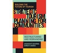 Strategic Tourism Planning for Communities: Restructuring and Rebranding (Building the Future of Tourism)