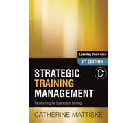 Strategic Training Management : Transforming the Business of Training