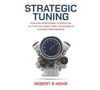 Strategic Tuning: How High-Performing Leaders Use AI to Optimize Body, Mind, and Business for Peak Performance