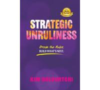 Strategic Unruliness: Break the Rules. Build What’s Next.