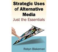 [(Strategic Uses of Alternative Media: Just the Essentials * * )] [Author: Robyn Blakeman] [Oct-2011]