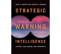 Strategic Warning Intelligence: History, Challenges, and Prospects
