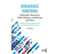 Strategic Writing: Multimedia Writing for Public Relations, Advertising and More
