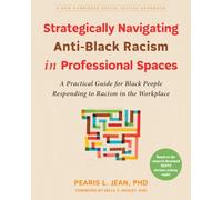 Strategically Navigating Anti-Black Racism in Professional Spaces: A Practical Guide for Black People Responding to Racism in the Workplace (Social Justice Handbook)