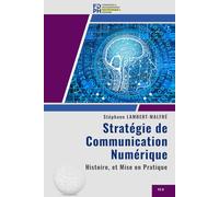 Stratégie de Communication Numérique: Histoire, et Mise en Pratique
